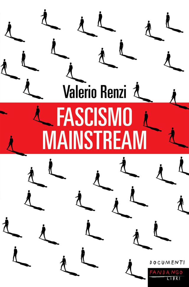 Renzi Valerio - Fascismo mainstream