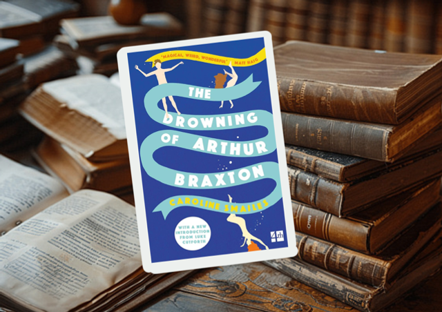 The Drowning Of Arthur Braxton by Caroline Smailes