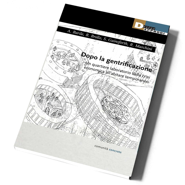 AA. VV. - Dopo la gentrificazione. Un quartiere laboratorio dalla crisi economica all’abitare temporaneo