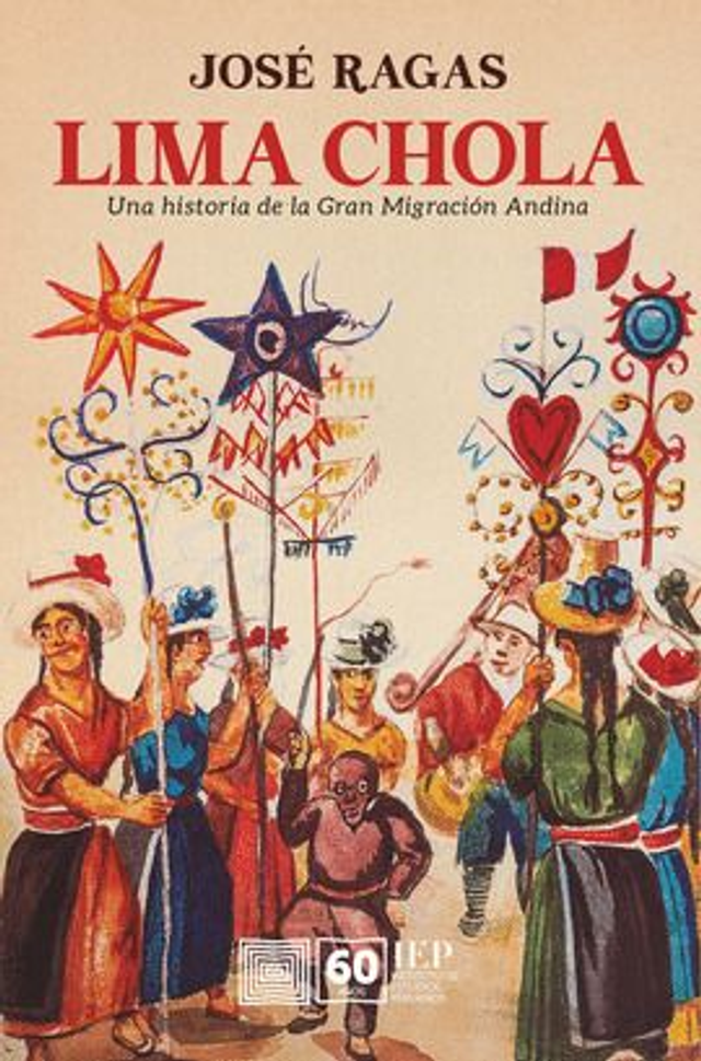 Lima chola: Una historia de la Gran Migración Andina – José Ragas