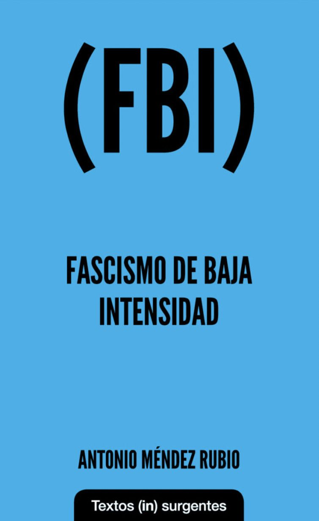 (FBI) Fascismo de baja Intensidad - Antonio Méndez Rubio