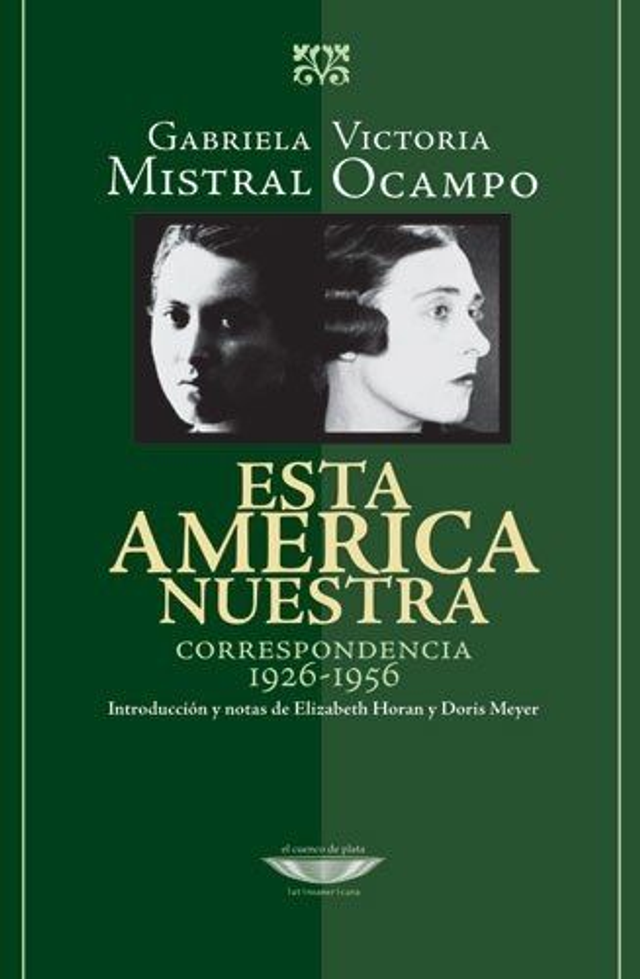 Esta América nuestra: Correspondencia 1926-1956 - Gabriela Mistral, Victoria Ocampo
