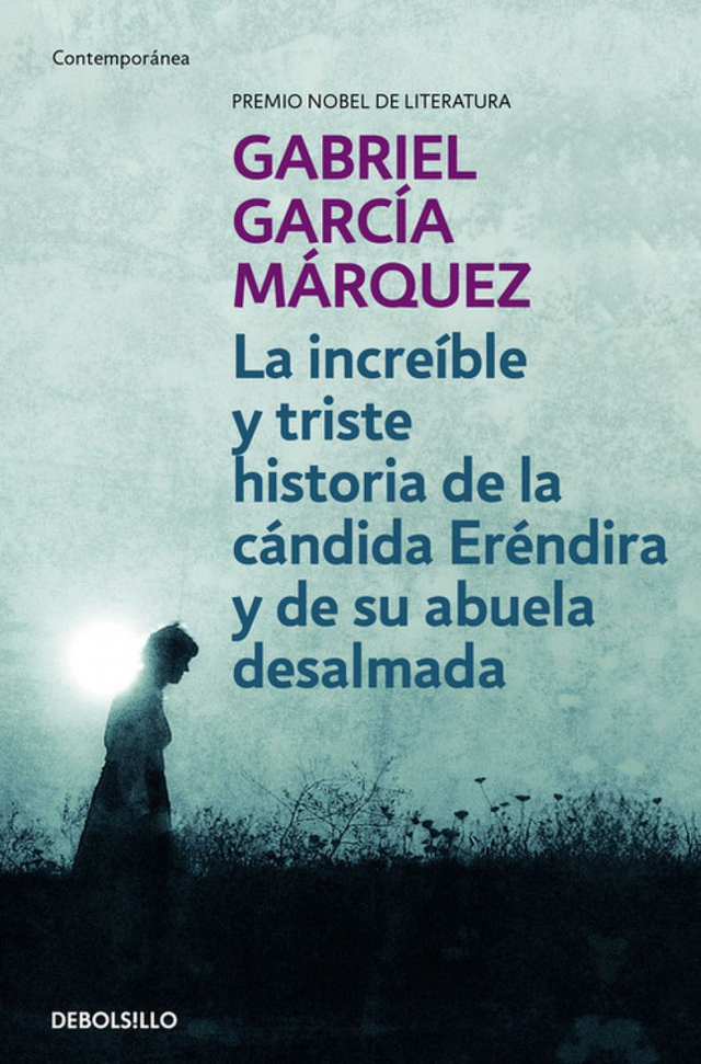La increíble y triste historia de la cándida Eréndira y de su abuela desalmada - Gabriel García Márquez