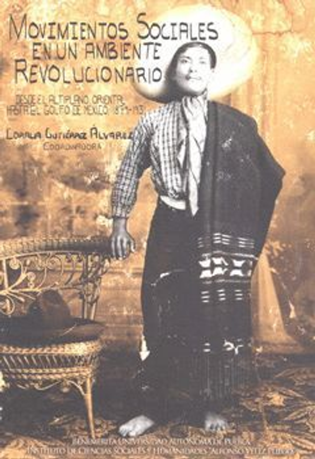 Movimientos sociales en un ambiente revolucionario: Desde el Altiplano Oriental hasta el Golfo de México, 1879-1931 - VV.AA.