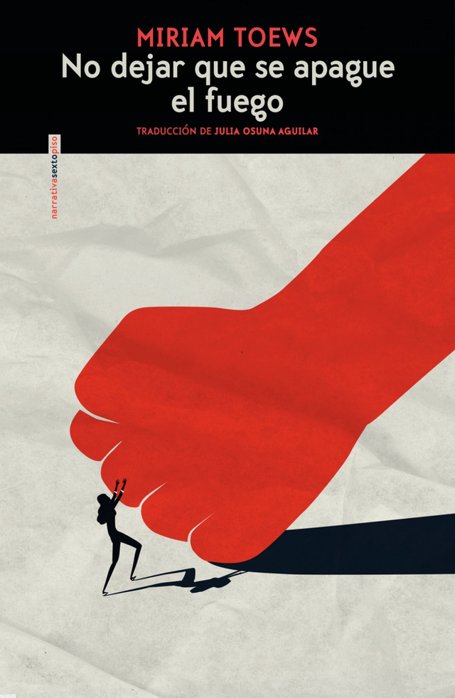 No dejar que se apague el fuego - Miriam Toews