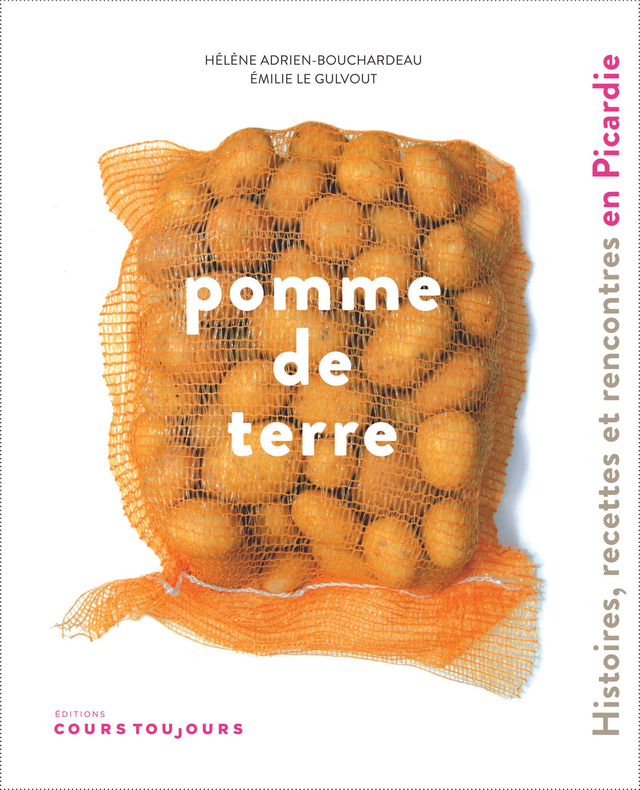 Pomme de terre : Histoires, recettes et rencontres en Picardie, de Hélène Adrien-Bouchardeau et Émilie Le Gulvout