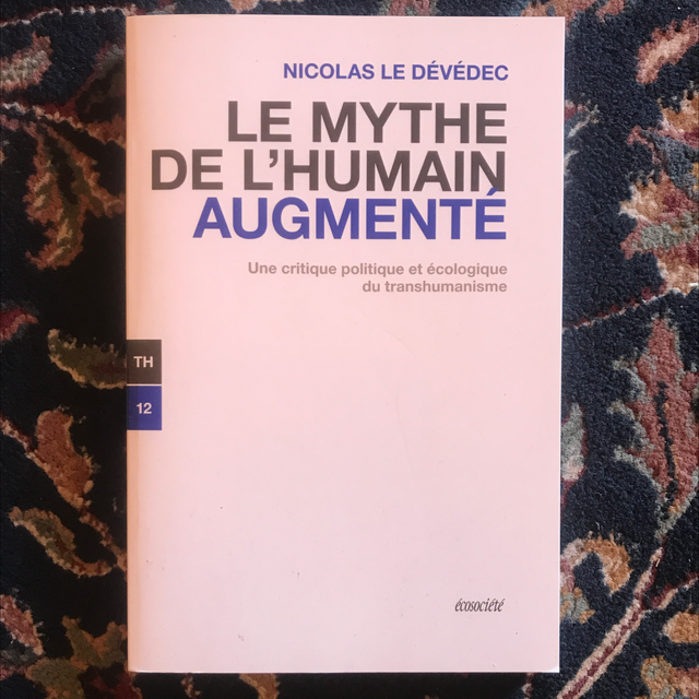 LE DÉVÉDEC Nicolas - Le mythe de l’humain augmenté, Une critique politique et écologique du transhumanisme