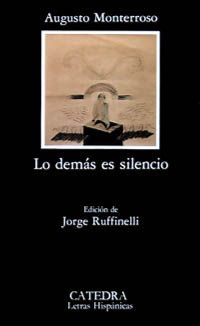 Lo demás es silencio: La vida y la obra de Eduardo Torres - Augusto Monterroso