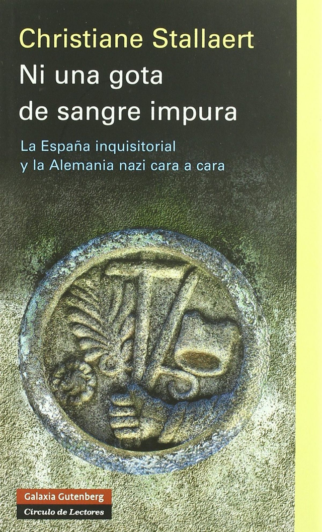 Ni una gota de sangre impura: La españa inquisitorial y la Alemania nazi cara a cara - Christiane Stallaert