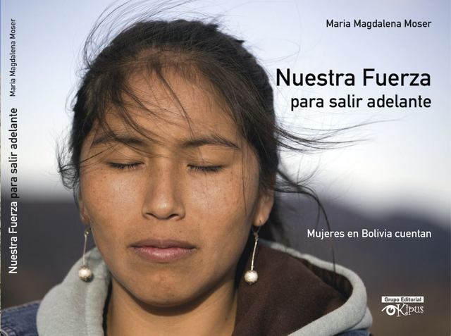 Nuestra Fuerza para salir adelante: Mujeres en Bolivia cuentan - María Magdalena Moser