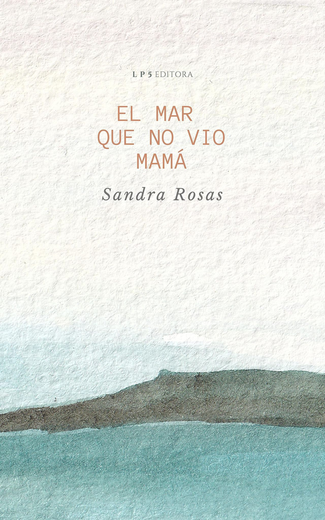 El mar que no vio mamá - Sandra Rosas