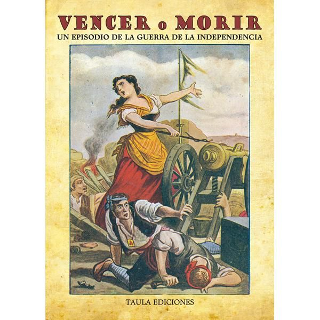 VENCER O MORIR, UN EPISODIO DE LA GUERRA DE LA INDEPENDENCIA.