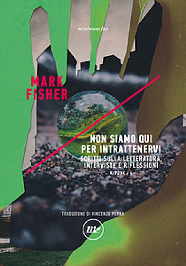 Fisher Mark - Non siamo qui per intrattenervi. Scritti sulla letteratura, interviste e riflessioni