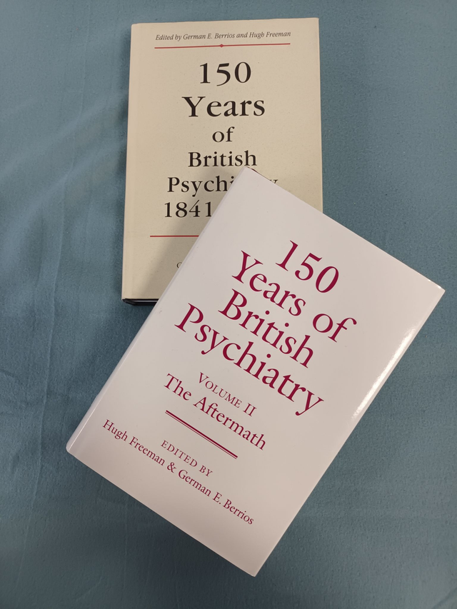 150 YEARS OF BRITISH PSYCHIATRY 1841 - 1991 AND VOLUME II THE AFTERMATH. EDITED BY HUGH FREEMAN &amp; GERMAN E. BERRIOS