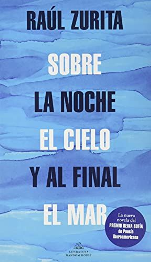 Sobre la noche el cielo y al final el mar - Raúl Zurita