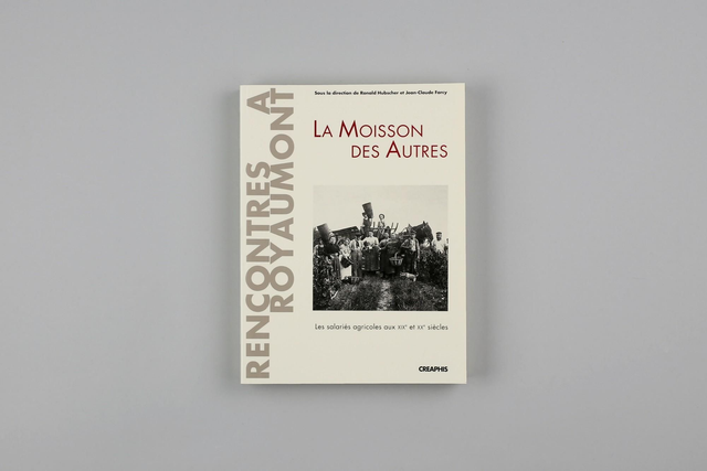 La moisson des autres - Les salariés agricoles aux XIXe  et XXe siècles