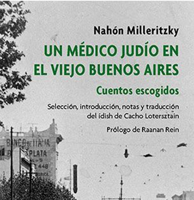 Un médico judío en el viejo Buenos Aires: Cuentos escogidos - Nahón Milleritzky
