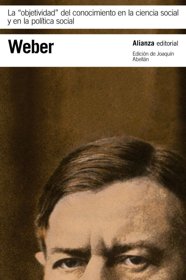 La "objetividad" del conocimiento en la ciencia social y en la política social - Max Weber