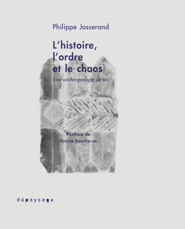 Philippe Josserand — L'ordre, l'histoire et le chaos. Une anthropologie de soi, 2022