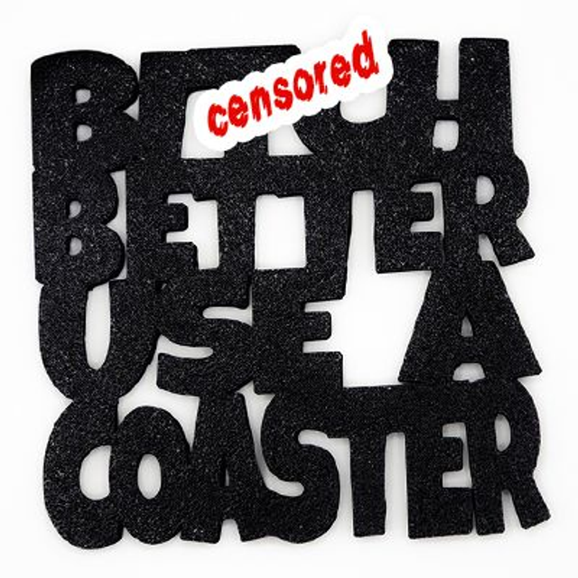 Novelty Coaster - B_tch Better Use a Coaster