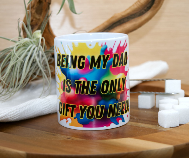 Mug – Being My Dad Is the Only Gift You Need Design