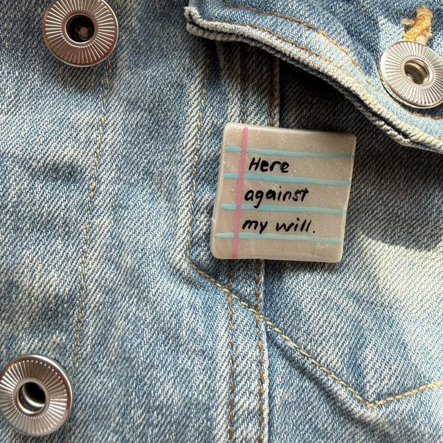Here against my will - Sarcastic Handwritten Pin Badge