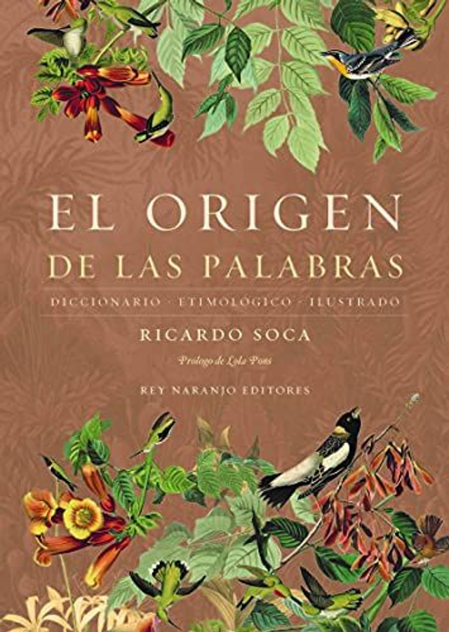 El origen de las palabras: Diccionario Etimológico Ilustrado - Ricardo Soca