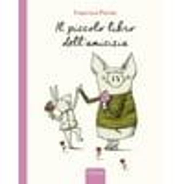 Il Piccolo Libro Dell Amicizia. Ediz. A Colori (Hardcover) di Francesca Pirronre