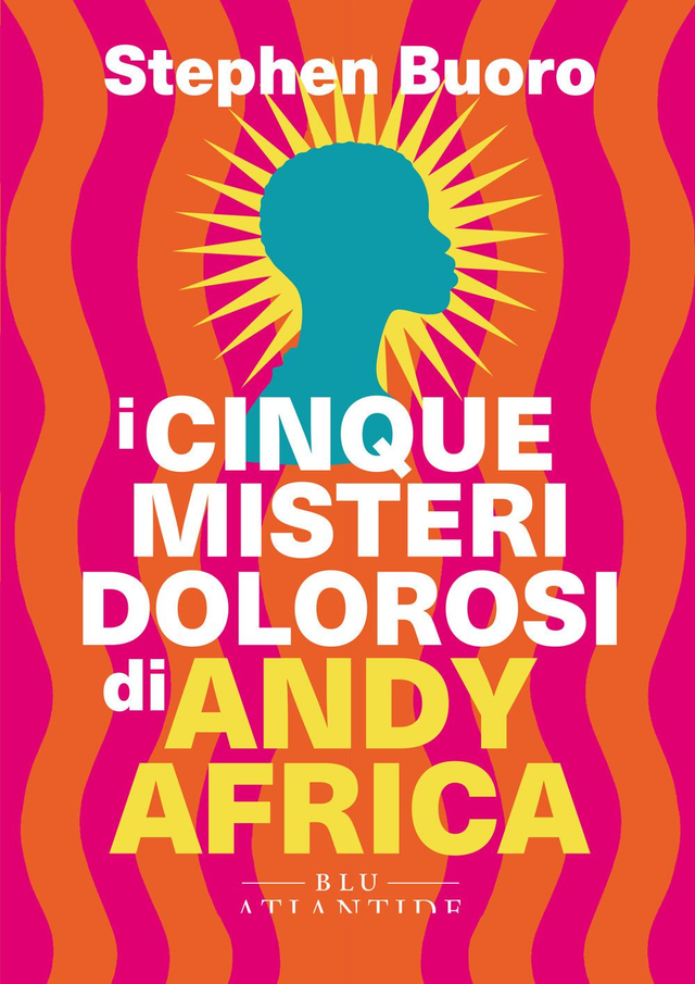 Buoro Stephen - I cinque misteri dolorosi di Andy Africa