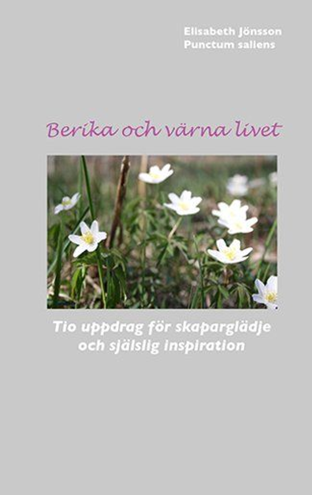 Berika och värna livet: tio uppdrag för skaparglädje och själslig inspiration