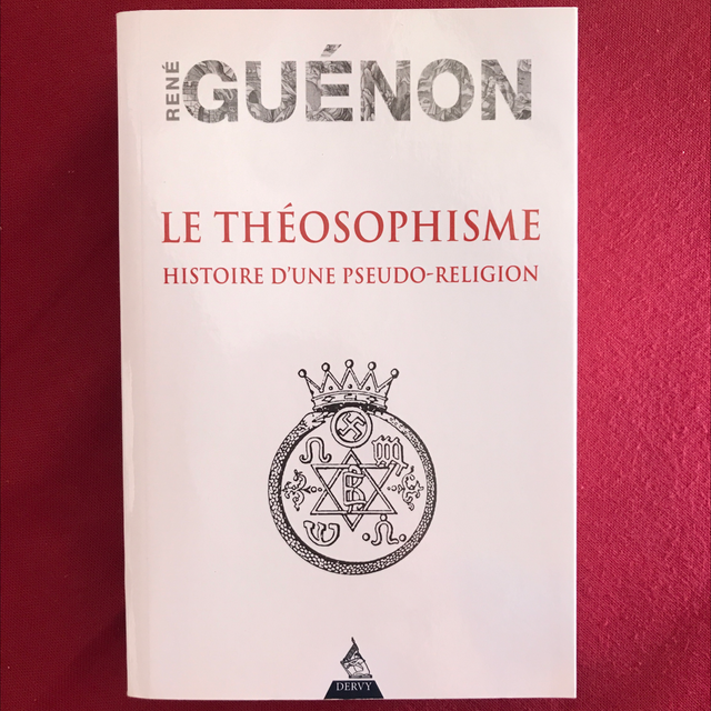 GUÉNON René - Le théosophisme, Histoire d’une pseudo-religion