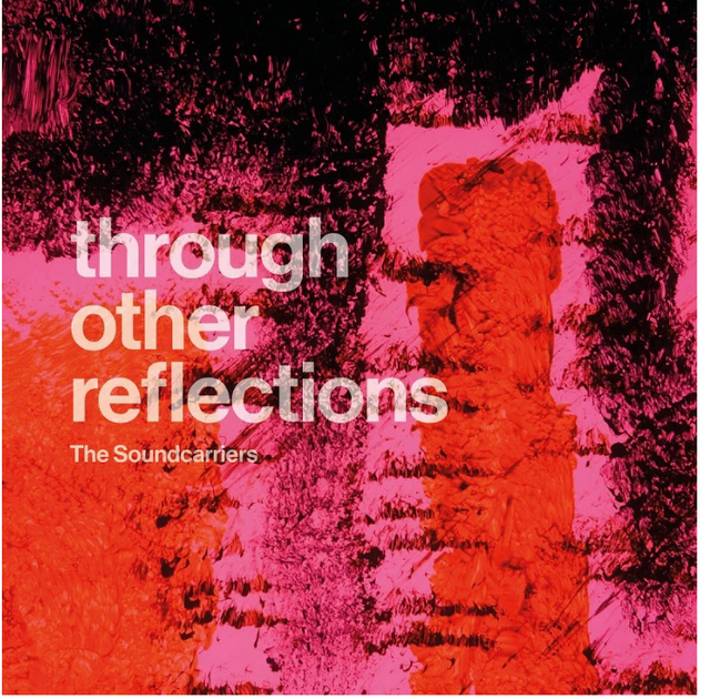 The Soundcarriers- Through Other Reflections