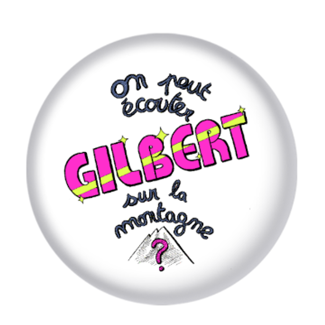 Badge "On peut écouter Gilbert sur la montagne ?"