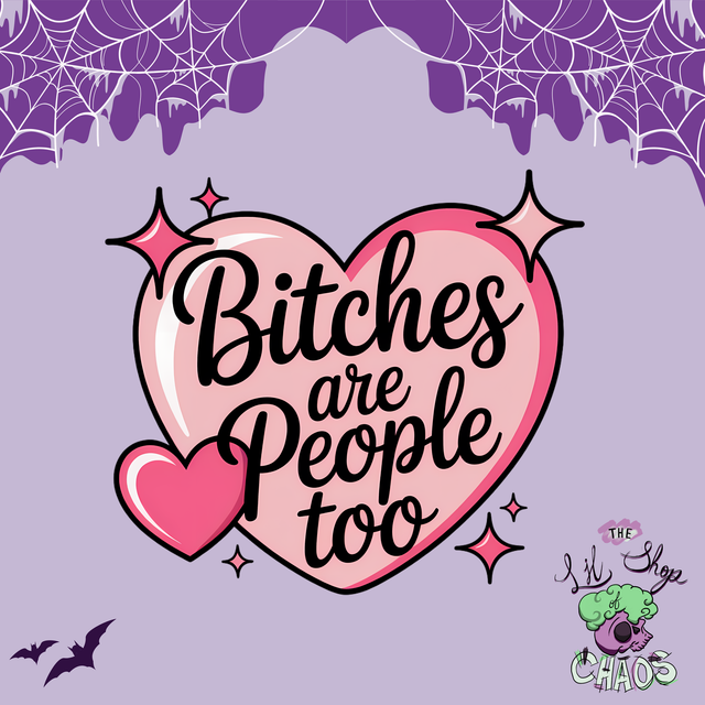 Bitches are people too | Keyring, Pin or Phone Grip | 231