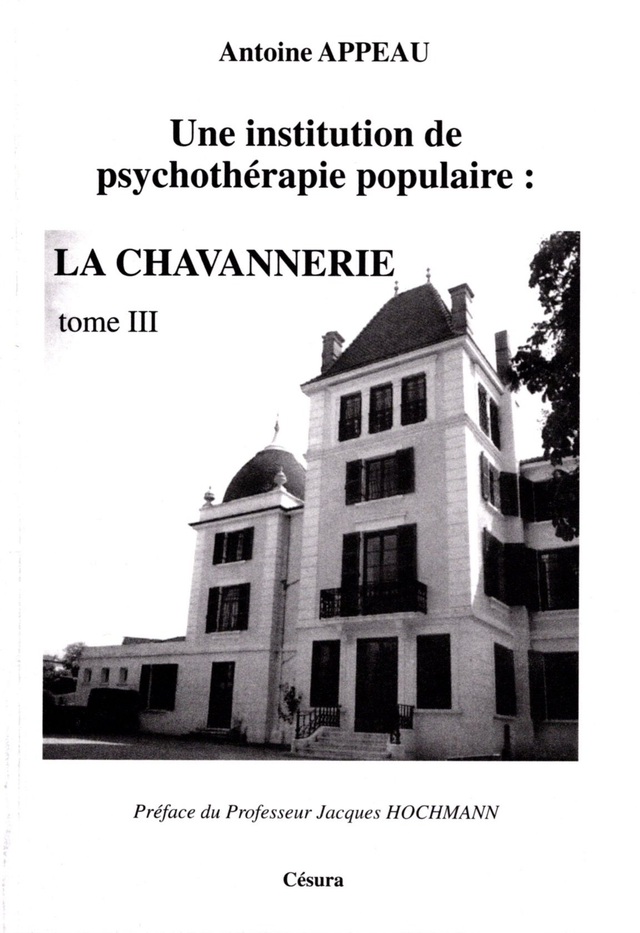 Une institution de psychothérapie populaire : La Chavannerie -tome 3- du Dr A. Appeau