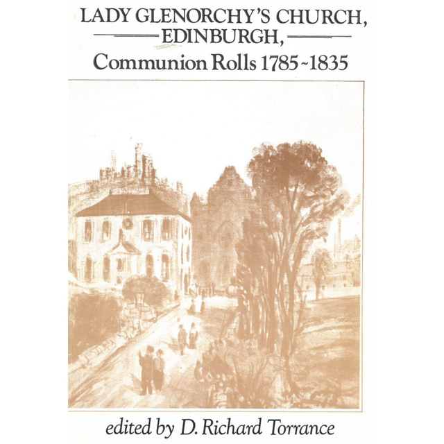 Lady Glenorchy Transcripts Communion Rolls 1785-1835, Edinburgh