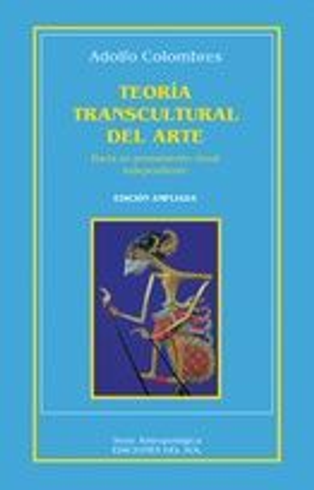 Teoría transcultural del arte: Hacia un pensamiento visual independiente - Adolfo Colombres