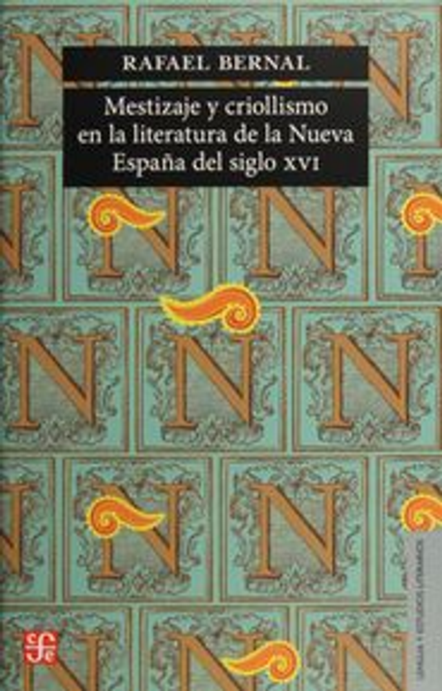 Mestizaje y criollismo en la literatura de la Nueva España del siglo XVI - Rafael Bernal