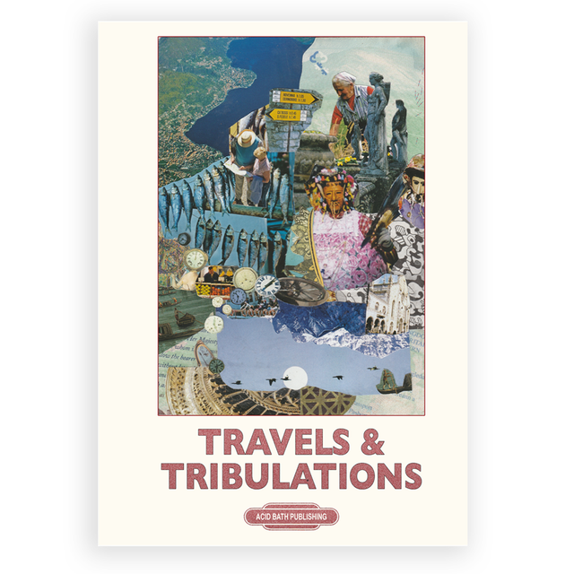 Travels &amp; Tribulations: An Anthology