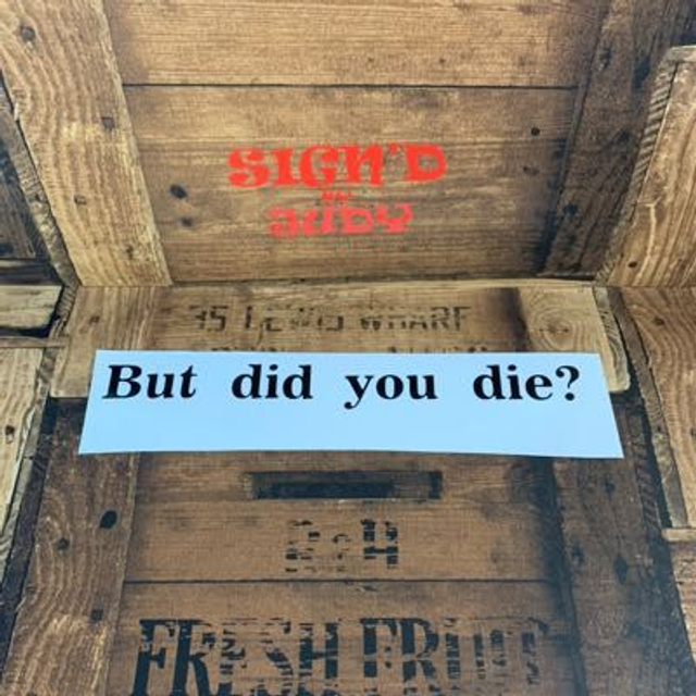 But Did You Die Sticker 