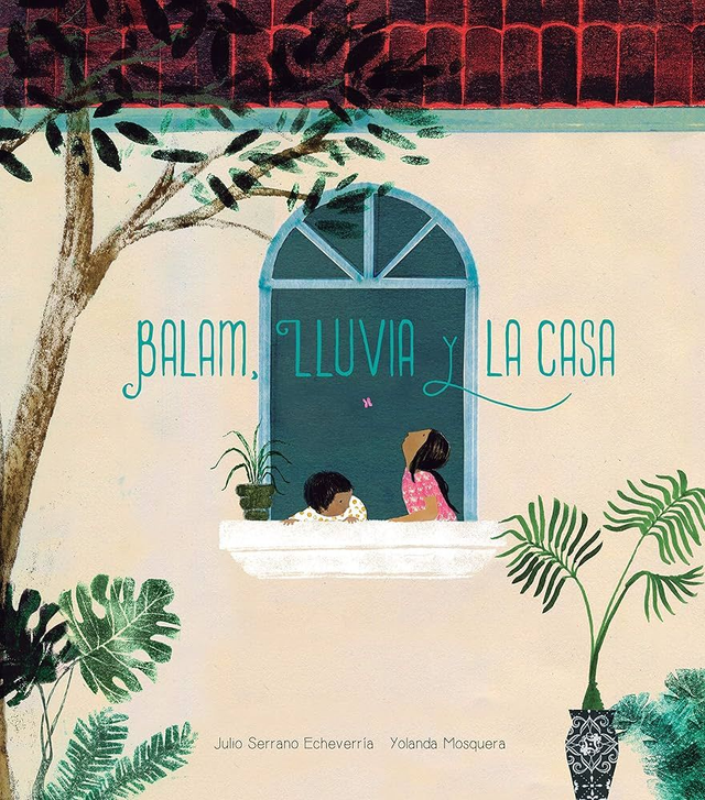 Balam, Lluvia y la casa - Julio Serrano Echeverría, Yolanda Mosquera