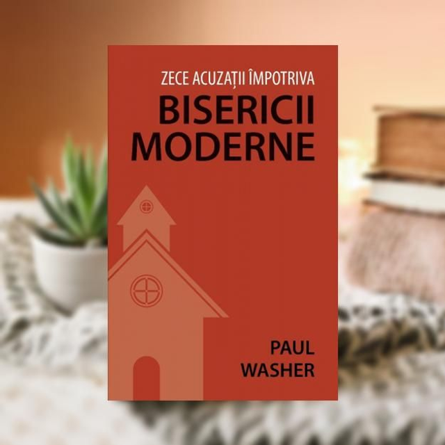 ZECE ACUZATII IMPOTRIVA BISERICII MODERNE -- Paul Washer