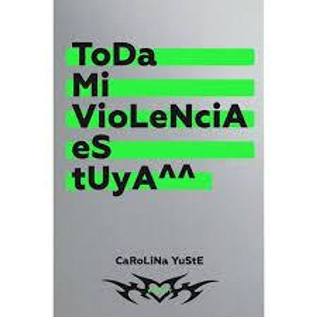 Toda mi violencia es tuya - Carolina Yuste