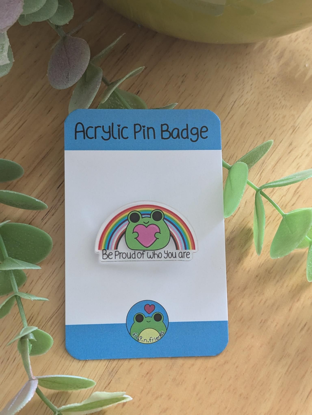 Pride Be proud of who you are acrylic pin badge