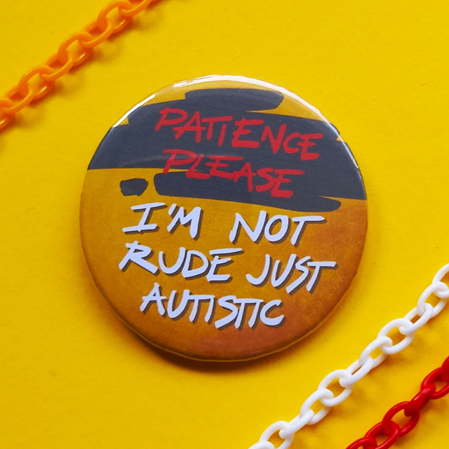 Patience Please - I'm Not Rude Just Autistic - Badge  [BGE-PP-AUT]