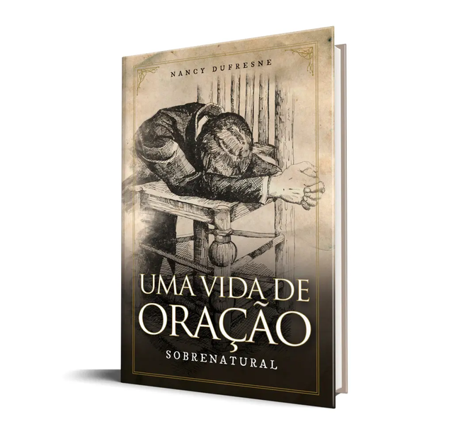 Uma Vida de Oração Sobrenatural - Nancy Dufresne