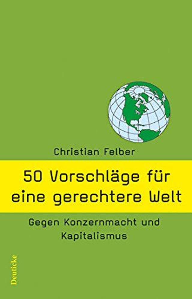 50 Vorschläge für eine gerechtere Welt gegen Konzernmacht und Kapitalismus - Christian Felber
