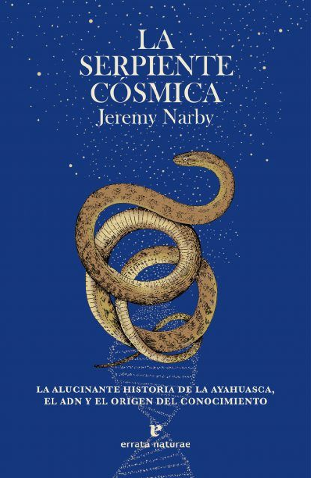 La serpiente cósmica: La alucinante historia de la ayahuasca, el ADN y el origen del conocimiento - Jeremy Narby