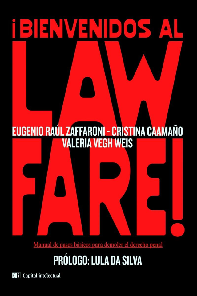 ¡Bienvenidos al lawfare! - Cristina caamano, Eugenio Raul Zaffaroni, Valeria Vegh Weis