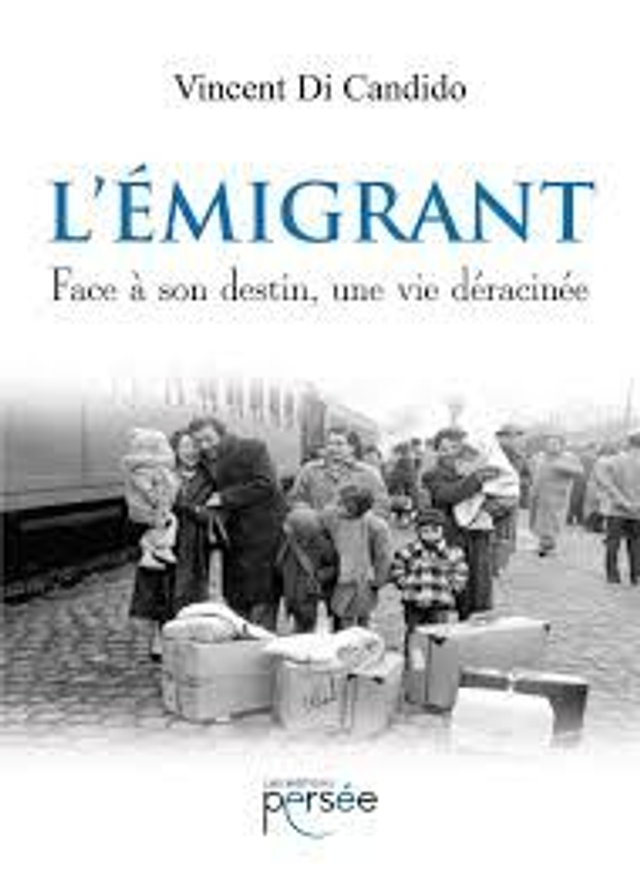 L’émigrant face à son destin, une vie déracinée auteur Vincent Di Candido les éditions Persée 